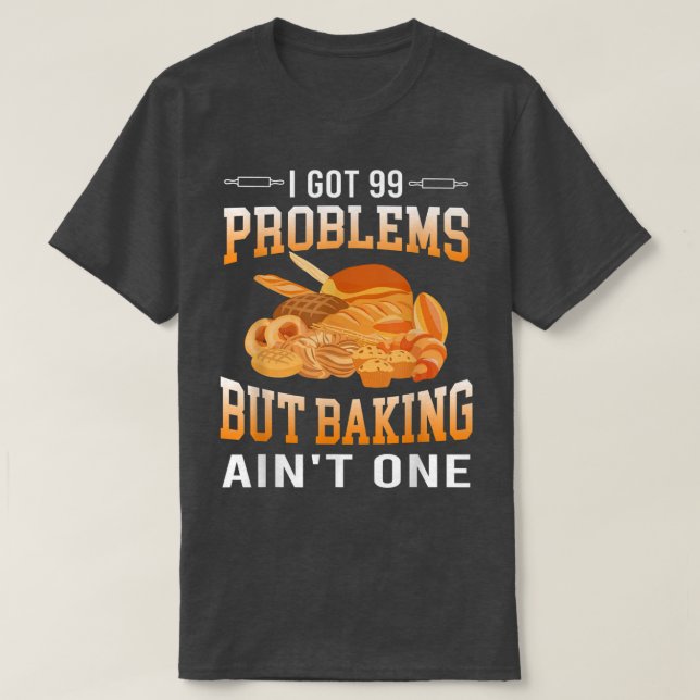 Camiseta I Got 99 Problems But Baking Ain't One Cakes Lover (Diseño del anverso)