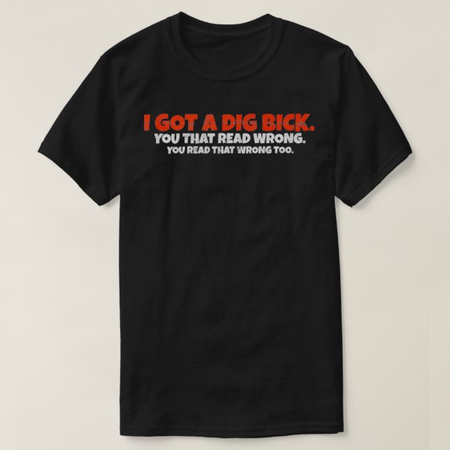 Camiseta I Got A Dig Bick  Funny Confusion  (Diseño del anverso)