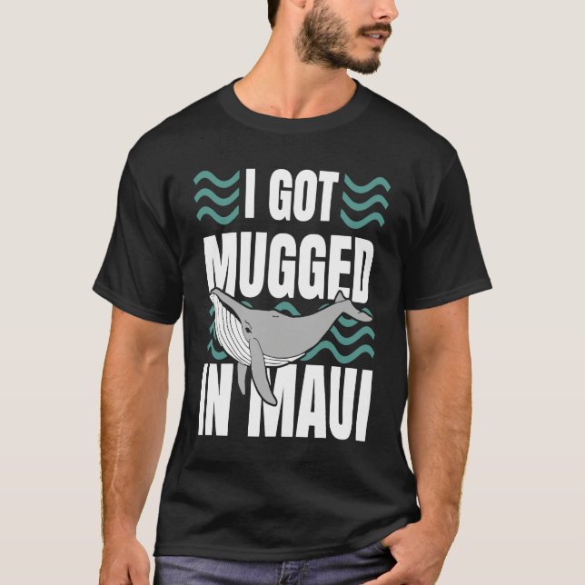 Camiseta I Got Mugged In Maui Hawaii  Souvenir Whale Watchi (Anverso)