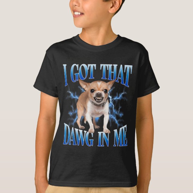 Camiseta I Got That Dawg In Me Funny Dog Chihuahua Lovers M (Anverso)
