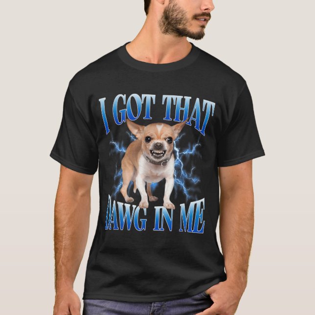Camiseta I Got That Dawg In Me Funny Dog Chihuahua Lovers M (Anverso)