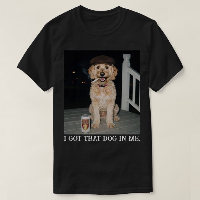 Camiseta I Got That Dog In Me, Funny Golden Doodle Meme (Diseño del anverso)