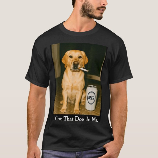 Camiseta I Got That Dog In Me Funny Retriever Smoking Beer  (Anverso)