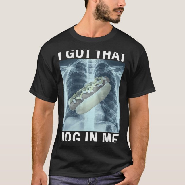 Camiseta I Got That Dog In Me Hot Dog X-ray Meme  (Anverso)