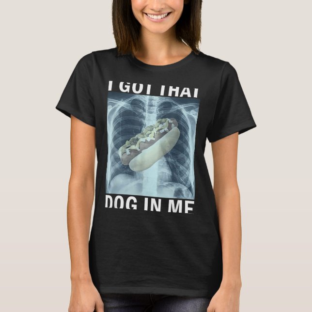 Camiseta I Got That Dog In Me Hot Dog X-ray Meme  (Anverso)