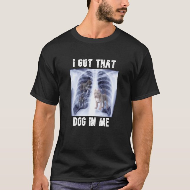 Camiseta I Got that Dog in Me Xray Meme (Anverso)