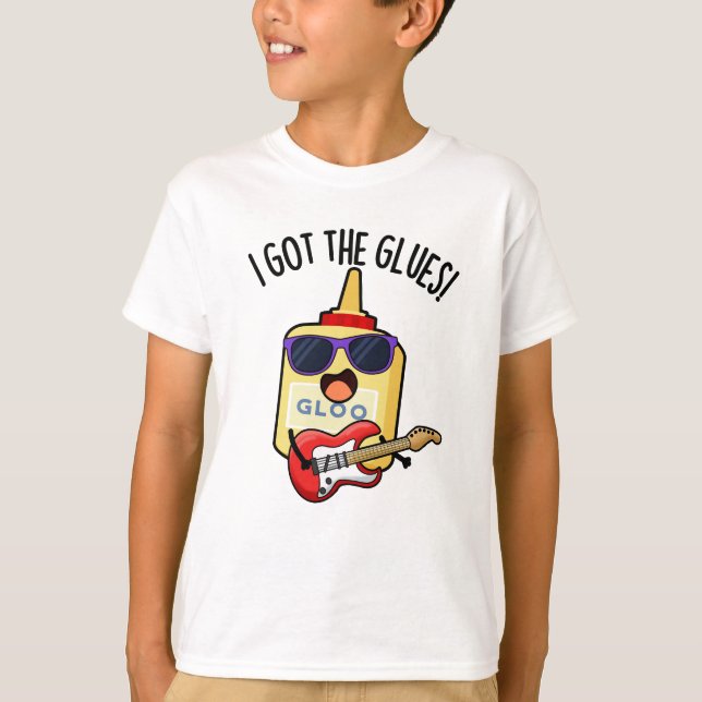 Camiseta I Got The Glues Funny Blues Pun  (Anverso)