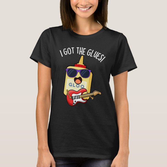Camiseta I Got The Glues Funny Blues Pun Dark BG (Anverso)