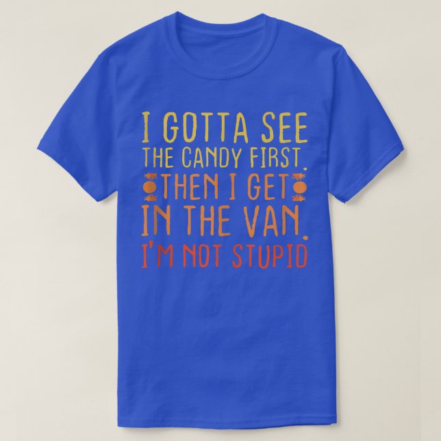 Camiseta I Gotta See The Candy First  (Diseño del anverso)