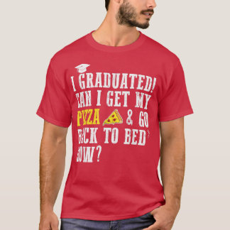 Camiseta I Graduated Can I Get My Pizza & Go Back To Bed No