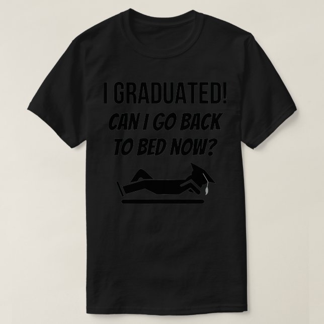 Camiseta I Graduated Can I Go Back To Bed Now  (Diseño del anverso)