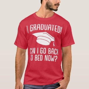 Camiseta I Graduated Can I Go Back To Bed Now Graduation Hu