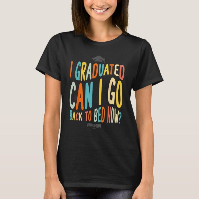 Camiseta I Graduated Can I Go Back To Bed Now Graduation te (Anverso)