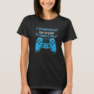 Camiseta I Graduated Can I Go Back To Gaming Now Student Ga