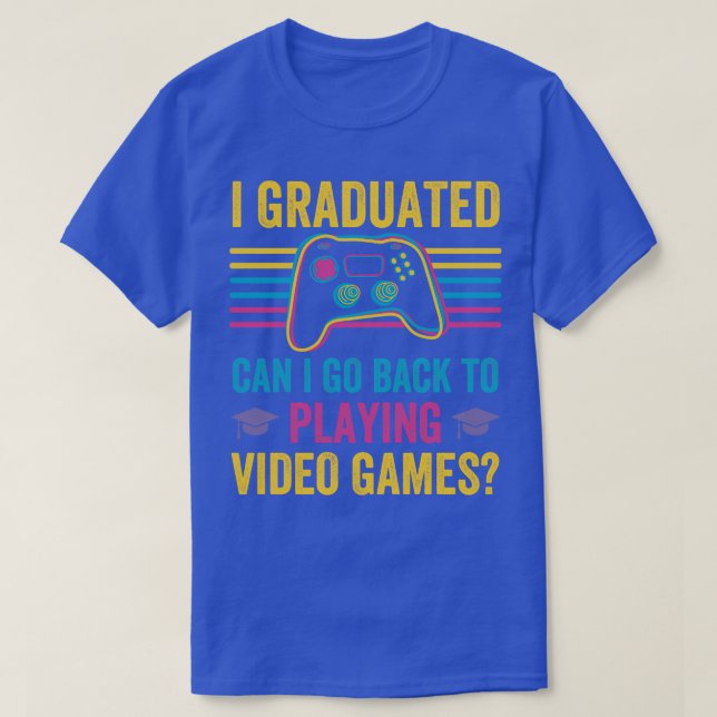 Camiseta I Graduated Can I Go Back To Playing Video Games  (Diseño del anverso)