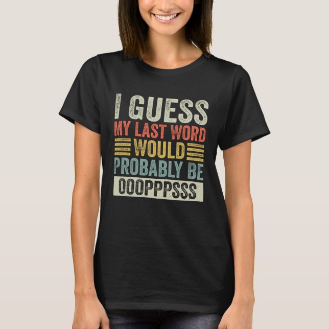 Camiseta I Guess My Last Word Would Probably Be Ops Funny S (Anverso)