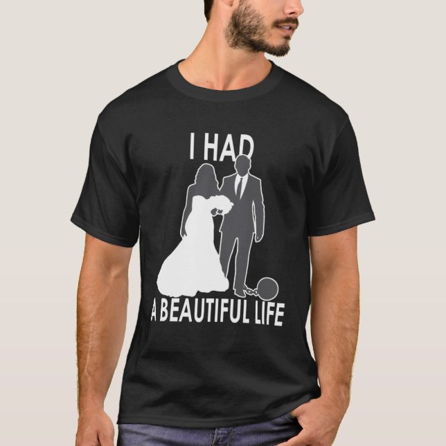 Camiseta I Had A Beautiful Life  Wedding & Marriage Saying  (Anverso)