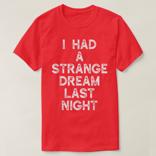 Camiseta I Had A Strange Dream Last Night  (Diseño del anverso)