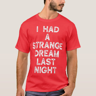 Camiseta I Had A Strange Dream Last Night 