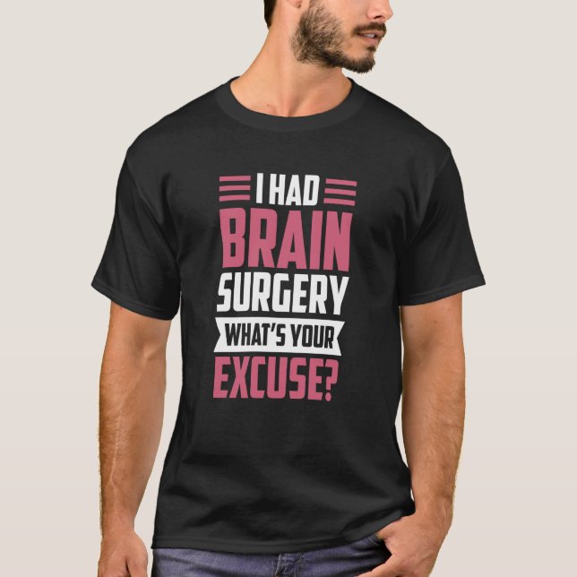 Camiseta I Had Brain Surgery What's Your Excuse Tumor Aneur (Anverso)