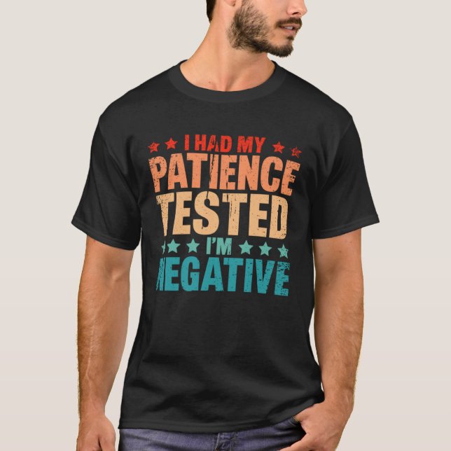 Camiseta I Had By Patience Tested I m Negative Humor Irony (Anverso)