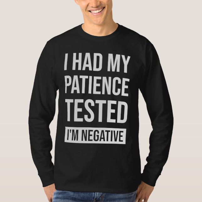 Camiseta I Had My Patience Tested I'm Negative Sarcastic Qu (Anverso)