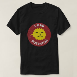 Camiseta I Had Potential Camiseta de humor de fí
