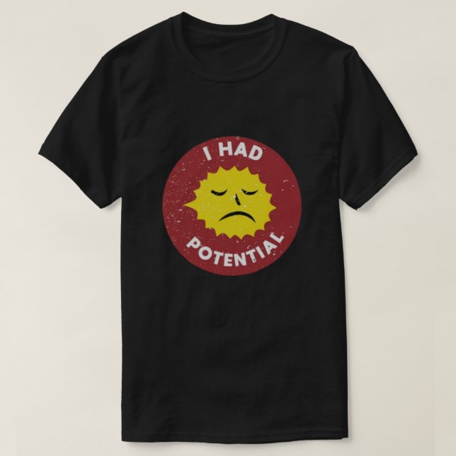 Camiseta I Had Potential | Camiseta de humor de fí (Diseño del anverso)