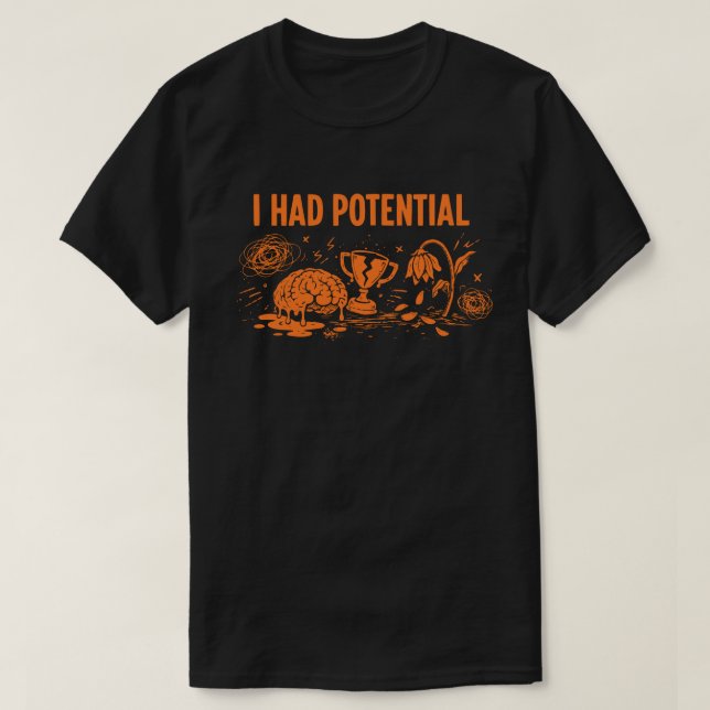 Camiseta I Had Potential Dark Humor Melting Brain Broken (Diseño del anverso)