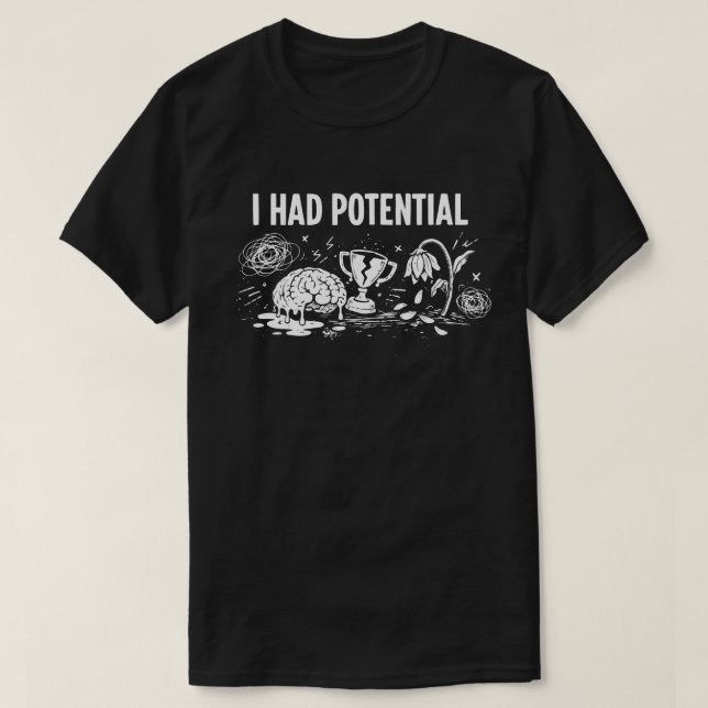 Camiseta  I Had Potential Dark Humor Melting Brain Broken (Diseño del anverso)