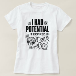 Camiseta  I Had Potential It Expired Funny Burnout Unisex