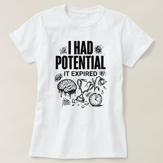 Camiseta  I Had Potential It Expired Funny Burnout Unisex (Diseño del anverso)