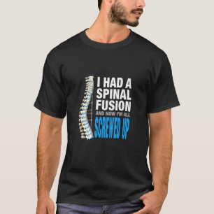 Camiseta I Had Spinal Fusion And Now Im All Screwed Up Spin