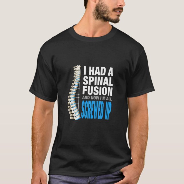 Camiseta I Had Spinal Fusion And Now Im All Screwed Up Spin (Anverso)