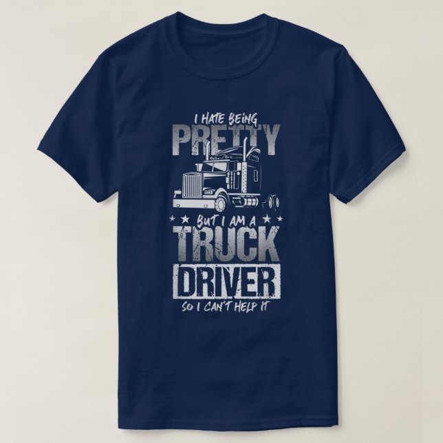 Camiseta I Hate Being Pretty - Truck Driver I Can't Help It (Diseño del anverso)
