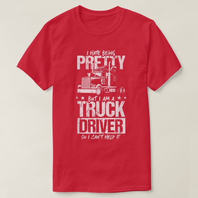 Camiseta I Hate Being Pretty - Truck Driver I Can't Help It (Diseño del anverso)
