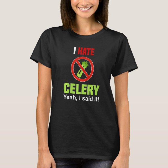 Camiseta I Hate Celery   Don't Like Celery Anti Celery (Anverso)