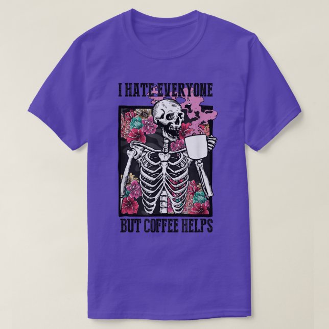 Camiseta I Hate Everyone But Coffee Helps Funny Skeleton Fl (Diseño del anverso)