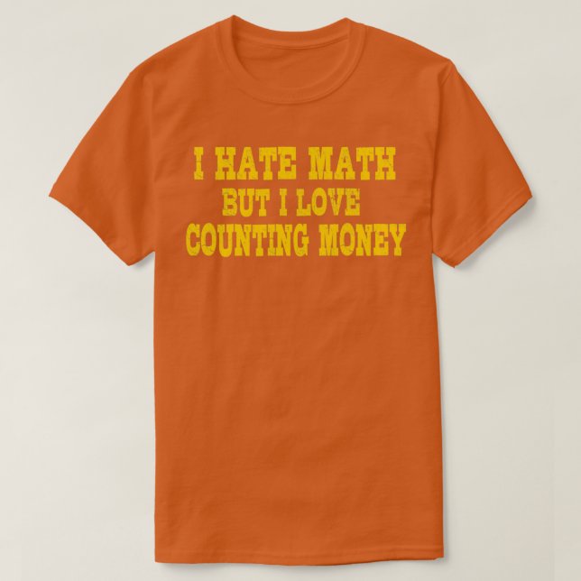 Camiseta I Hate Math But I Love Counting Money Funny Math S (Diseño del anverso)