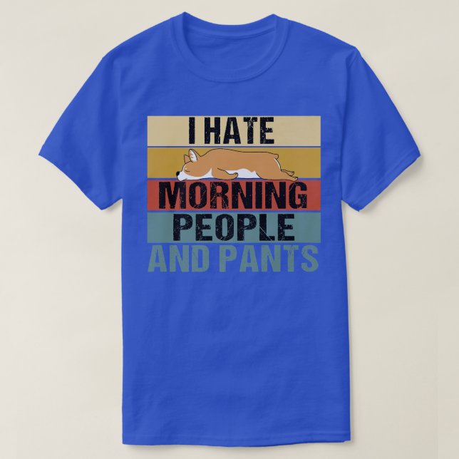 Camiseta I Hate Morning People And Pants Funny Corgi Retro4 (Diseño del anverso)