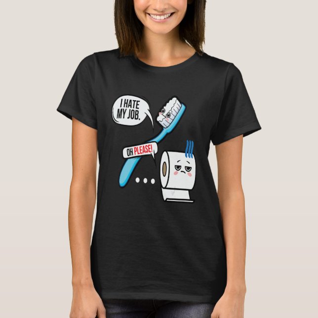 Camiseta I Hate My Job Oh Please Toothbrush Toilet Paper  1 (Anverso)