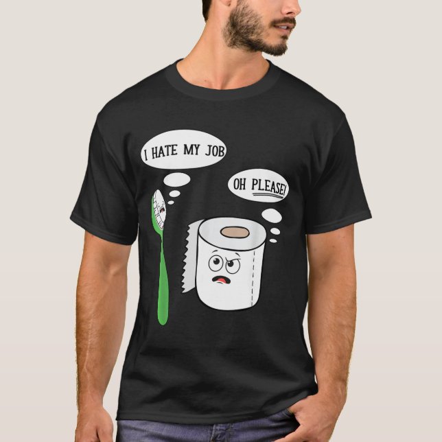 Camiseta I Hate My Oh Please Toothbruoilet Paper Funny  (Anverso)