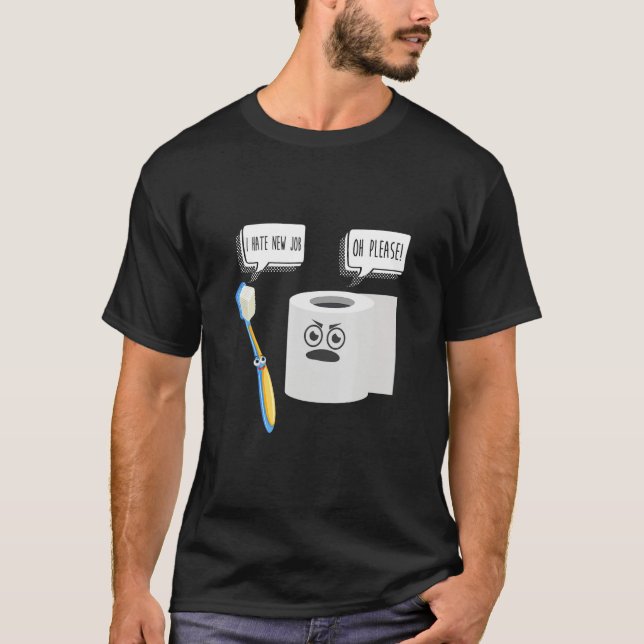 Camiseta I Hate New Job Oh Please  Toilet Paper & ToothBrus (Anverso)