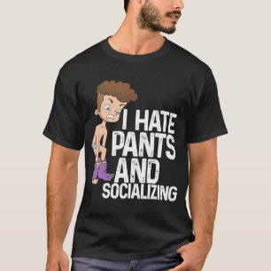 Camiseta I Hate Pants And Socializing I Antisocial