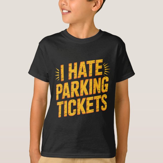Camiseta I Hate Parking Tickets Bad Driver Struggles  (Anverso)