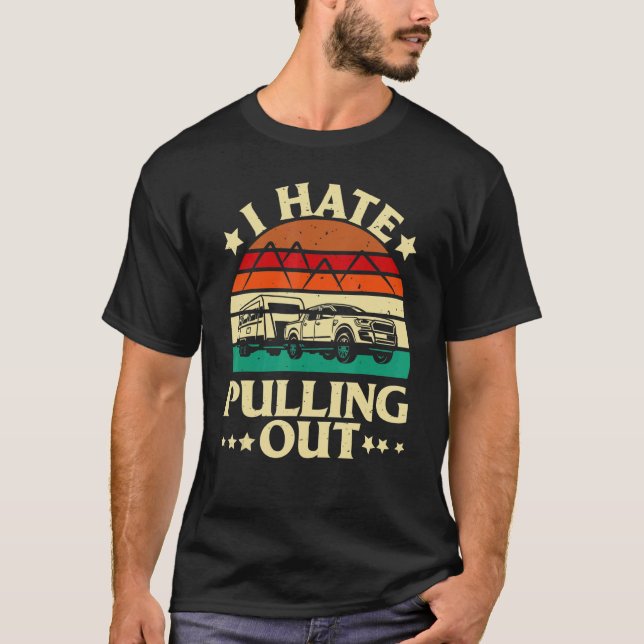Camiseta I Hate Pulling Out  Camping Trailer Retro Travel (Anverso)