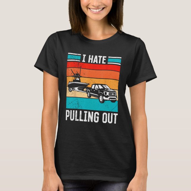 Camiseta I Hate Pulling Out Captain Maritime Ship Boat For  (Anverso)