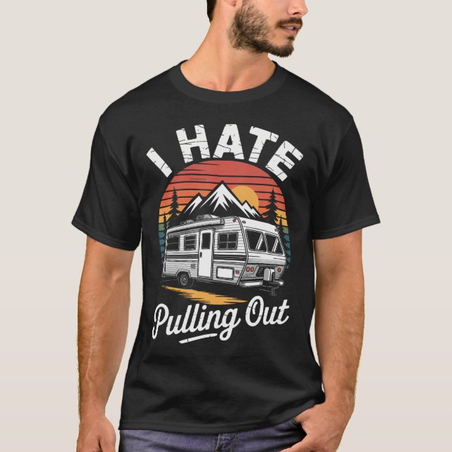 Camiseta I Hate Pulling Out Funny Camper Rv Camping Trailer (Anverso)