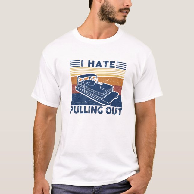 Camiseta I Hate Pulling Out Retro Boating Boat Captain For (Anverso)