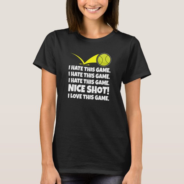 Camiseta I Hate This Game Nice Shot I Love This Game Tennis (Anverso)